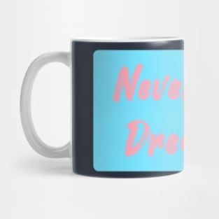 Never stop dreaming Mug